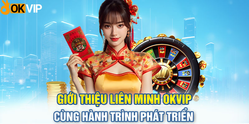 Giới thiệu liên minh OKVIP cùng hành trình phát triển