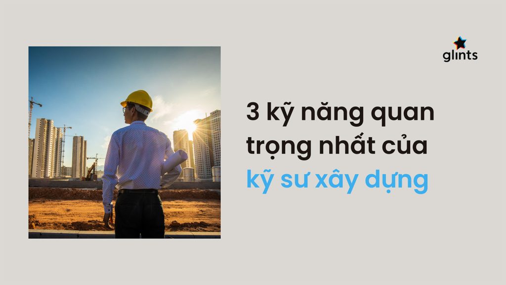 3 ky nang quan trong nhat cua ky su xay dung